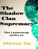 The Shadow Clan Supremacy - The Lanterncup Series (eBook, ePUB)