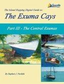 The Island Hopping Digital Guide to the Exuma Cays - Part III - The Central Exumas (eBook, ePUB)