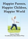 Happier Parents, Happier Children, Happier World (eBook, ePUB)