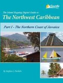 The Island Hopping Digital Guide to the Northwest Caribbean - Part I - The Northern Coast of Jamaica (eBook, ePUB)
