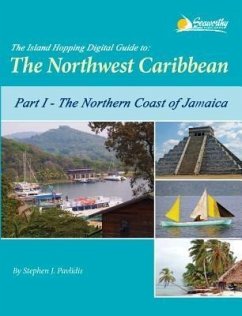 The Island Hopping Digital Guide to the Northwest Caribbean - Part I - The Northern Coast of Jamaica (eBook, ePUB) - Pavlidis, Stephen J