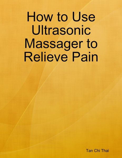 How to Use Ultrasonic Massager to Relieve Pain (eBook, ePUB)