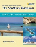 The Island Hopping Digital Guide To The Southern Bahamas - Part III - The Crooked-Acklins District: Including (eBook, ePUB)