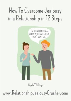 How To Overcome Jealousy In A Relationship In 12 Steps (eBook, ePUB) - Billings, Jeff