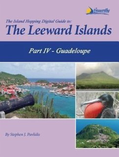 The Island Hopping Digital Guide To The Leeward Islands - Part IV - Guadeloupe (eBook, ePUB) - Pavlidis, Stephen J