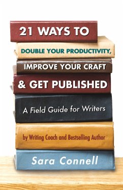21 Ways to Double Your Productivity, Improve Your Craft & Get Published! (eBook, ePUB) - Connell, Sara