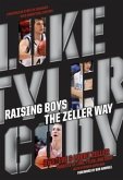 Raising Boys The Zeller Way (eBook, ePUB) Raising Boys The Zeller Way (eBook, ePUB)