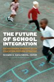 The Future of School Integration (eBook, ePUB) The Future of School Integration (eBook, ePUB)