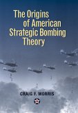 The Origins of American Strategic Bombing Theory (eBook, ePUB)