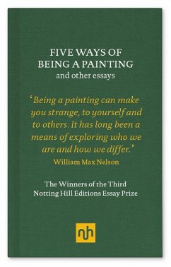 Five Ways of Being a Painting (eBook, ePUB) - Nelson, William Max; Wolfson, Laura Esther; Keizer, Garret; Holmberg, Karen; McGuiness, Patrick; Shkurpela, Dasha