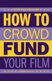 How to Crowdfund Your Film (eBook, ePUB)
