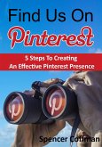 Find Us On Pinterest: 5 Steps To Creating An Effective Pinterest Presence (eBook, ePUB)