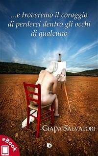 ...e troveremo il coraggio di perderci dentro gli occhi di qualcuno (eBook, ePUB) - Salvatori, Giada