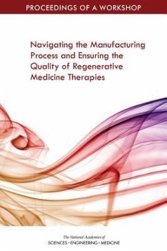 Navigating the Manufacturing Process and Ensuring the Quality of Regenerative Medicine Therapies - National Academies of Sciences Engineering and Medicine; Health And Medicine Division; Board On Health Sciences Policy; Forum on Regenerative Medicine