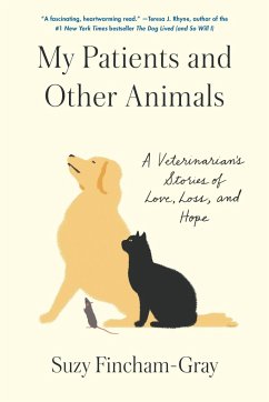 My Patients and Other Animals: A Veterinarian's Stories of Love, Loss, and Hope - Fincham-Gray, Suzy