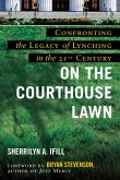On the Courthouse Lawn, Revised Edition: Confronting the Legacy of Lynching in the Twenty-First Century