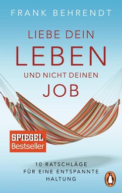 Liebe dein Leben und nicht deinen Job. - Behrendt, Frank