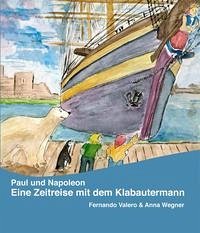 Paul und Napoleon - Eine Zeitreise mit dem Klabautermann - Valero, Fernando; Wegner, Anna