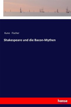 Shakespeare und die Bacon-Mythen - Fischer, Kuno