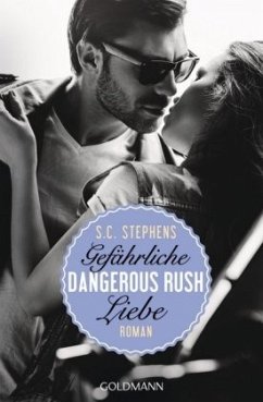 Dangerous Rush. Gefährliche Liebe / Rush Trilogie Bd.2 - Stephens, S. C.