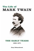 The Life of Mark Twain: The Early Years, 1835-1871 Volume 1