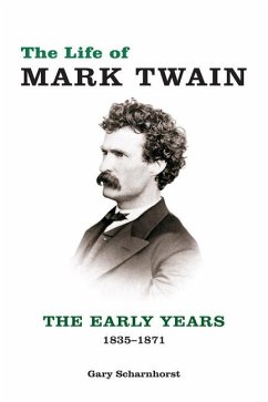 The Life of Mark Twain: The Early Years, 1835-1871 Volume 1 - Scharnhorst, Gary