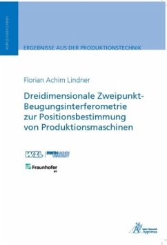 Dreidimensionale Zweipunkt-Beugungsinterferometrie zur Positionsbestimmung von Produktionsmaschinen - Lindner, Florian Achim