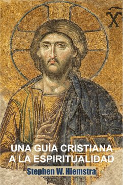 Una Guía Cristiana a la Espiritualidad (eBook, ePUB) - W. Hiemstra, Stephen