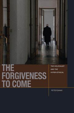 The Forgiveness to Come: The Holocaust and the Hyper-Ethical - Banki, Peter Jason