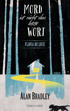 Mord ist nicht das letzte Wort / Flavia de Luce Bd.8 - Bradley, Alan