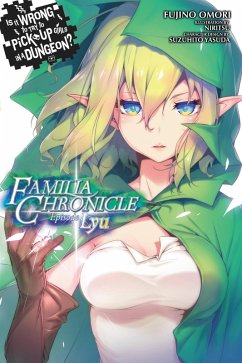 Is It Wrong to Try to Pick Up Girls in a Dungeon? Familia Chronicle, Vol. 1 (Light Novel) - DeLucia, Dale; Omori, Fujino