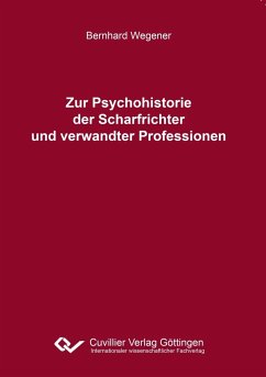 Zur Psychohistorie der Scharfrichter und verwandter Professionen - Wegener, Bernhard