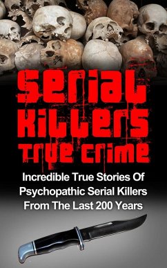 Serial Killers True Crime: Incredible True Stories of Psychopathic Serial Killers From The Last 200 Years: True Crime Killers (eBook, ePUB) - Clayton, Brody