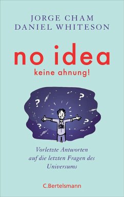 No idea - was wir noch nicht wissen - Cham, Jorge;Whiteson, Daniel