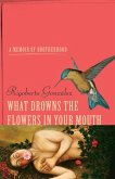 What Drowns the Flowers in Your Mouth: A Memoir of Brotherhood