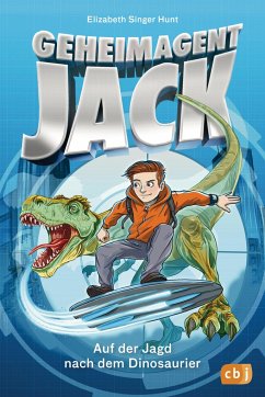 Auf der Jagd nach dem Dinosaurier / Geheimagent Jack Bd.1 - Hunt, Elizabeth Singer