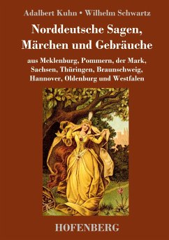 Norddeutsche Sagen, Märchen und Gebräuche - Kuhn, Adalbert;Schwartz, Wilhelm