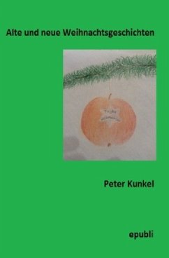 Alte und neue Weihnachtsgeschichten - Kunkel, Peter