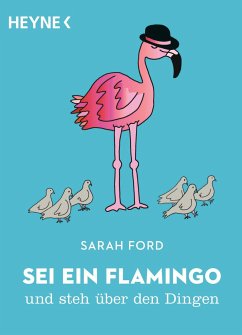 Sei ein Flamingo und steh über den Dingen - Ford, Sarah