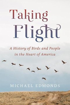 Taking Flight: A History of Birds and People in the Heart of America - Edmonds, Michael