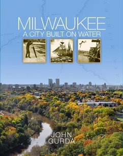 Milwaukee: A City Built on Water - Gurda, John