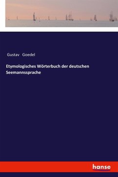 Etymologisches Wörterbuch der deutschen Seemannssprache - Goedel, Gustav