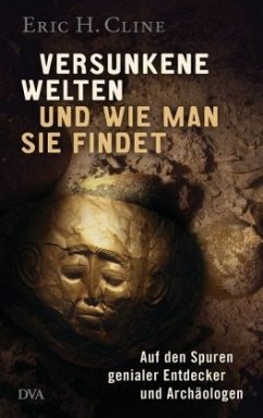 Versunkene Welten und wie man sie findet - Cline, Eric H.