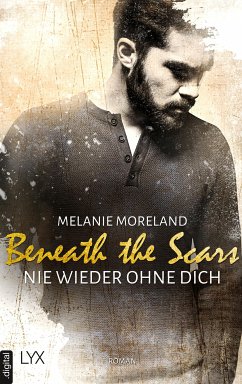 Beneath the Scars - Nie wieder ohne dich (eBook, ePUB) - Moreland, Melanie