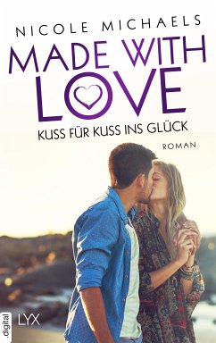 Kuss für Kuss ins Glück / Made with Love Bd.3 (eBook, ePUB) - Michaels, Nicole