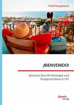 ¡BIENVENIDO! Spanisch-Kurs für Einsteiger und Fortgeschrittene A1-B1 (eBook, PDF) - Neugebauer, Heidi