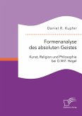 Formenanalyse des absoluten Geistes. Kunst, Religion und Philosophie bei G.W.F. Hegel (eBook, PDF)