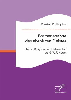 Formenanalyse des absoluten Geistes. Kunst, Religion und Philosophie bei G.W.F. Hegel (eBook, PDF) - Kupfer, Daniel R.