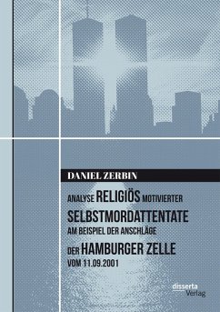 Analyse religiös motivierter Selbstmordattentate am Beispiel der Anschläge der Hamburger Zelle vom 11.09.2001 (eBook, PDF) - Zerbin, Daniel