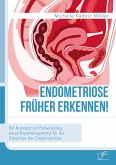 Endometriose früher erkennen! Ein Konzept zur Entwicklung eines Expertensystems für die Diagnose der Endometriose (eBook, PDF)